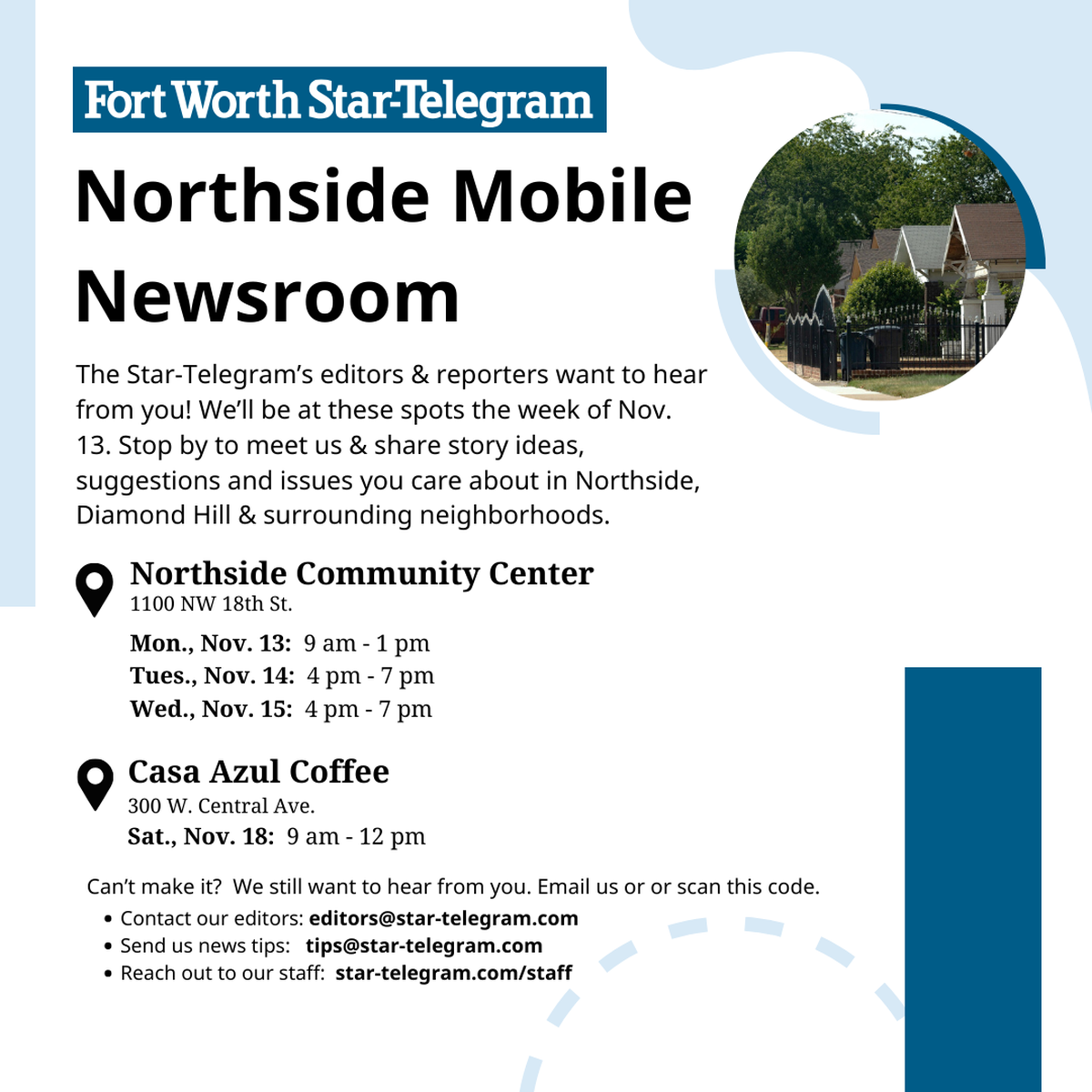 Members of the Fort Worth Star-Telegram’s newsroom will spend time in Fort Worth’s Northside the week of Nov. 13 to meet people and hear suggested story ideas.