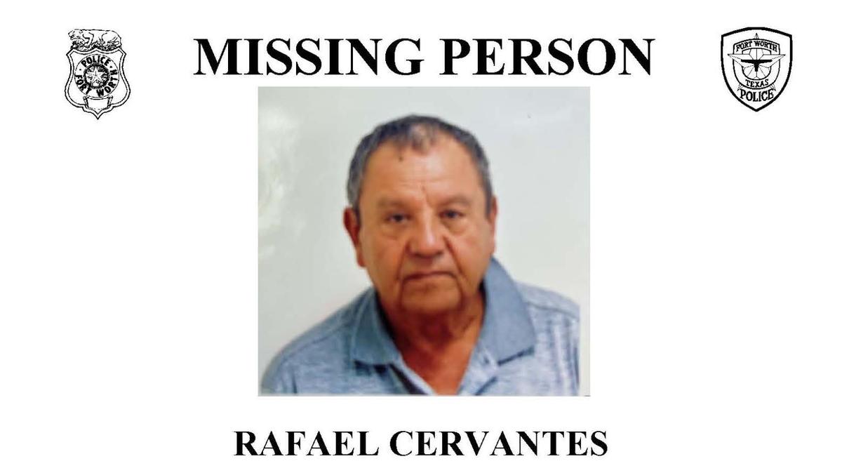 Rafael Cervantes, 72, has been missing since Monday. He was last seen at his home in Fort Worth.