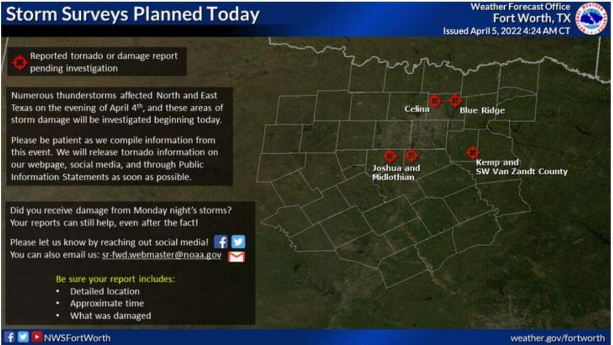 The National Weather Service will send out survey crews to Celina, Blue Ridge, Kemp, Southwest Van Zandt County, Joshua and Midlothian to assess reported storm and tornado damage from Monday night.
