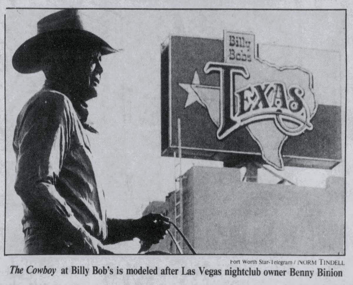 Billy Bob Barnett, founder of Billy Bob’s Texas, erected a 12-foot bronze statue of Benny “The Cowboy” Binion outside the honky-tonk in the Fort Worth Stockyards. The $150,000 monument was moved to Las Vegas in 1988 after the club closed and later reopened under new ownership.
