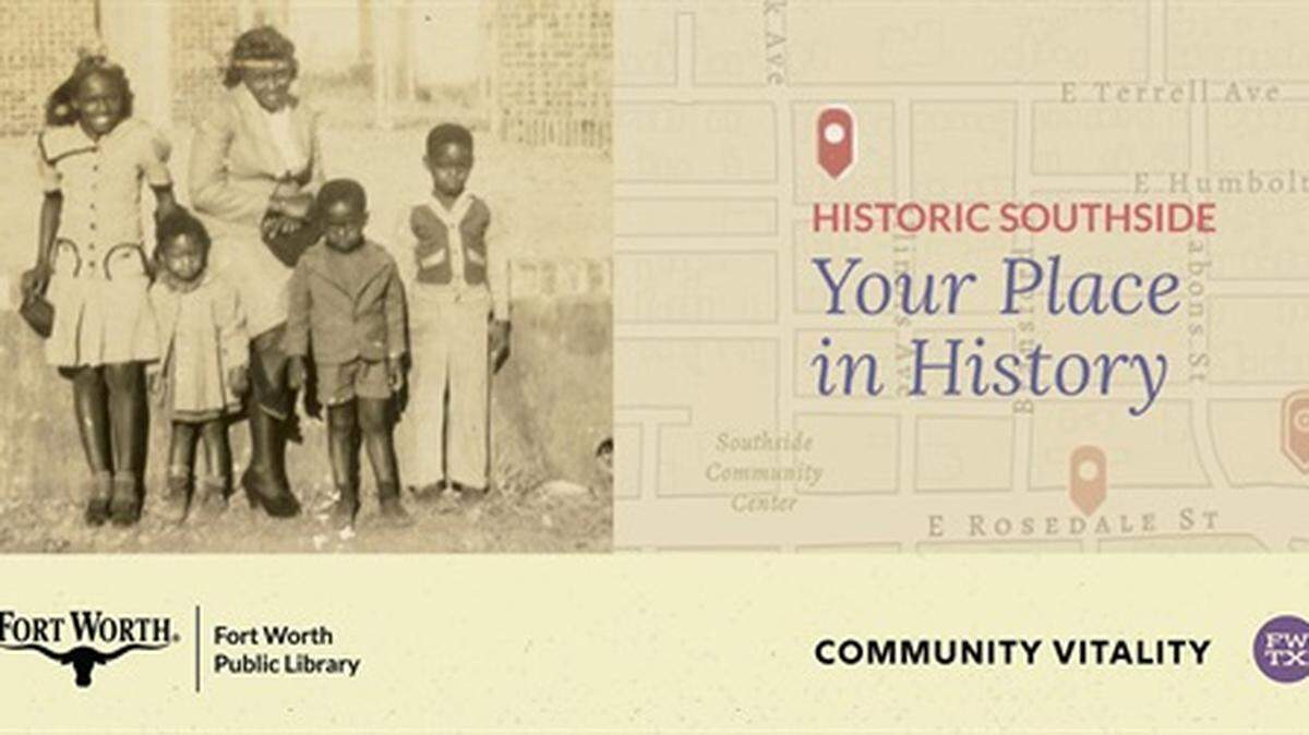 The Fort Worth Public Library has created a “Your Place in History: Historic Southside” project to document people’s memories and the history of the Historic Southside.