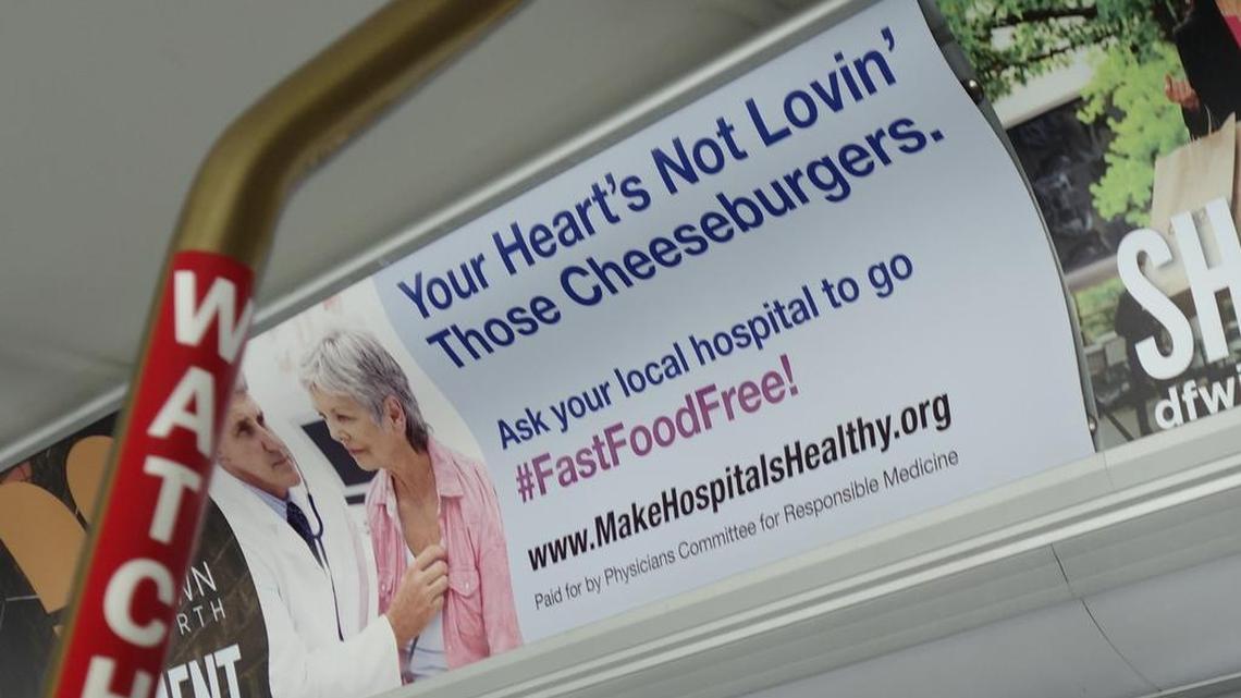 Physicians Committee for Responsible Medicine has put signs in T buses in Fort Worth advocating against fast-food restaurants in local hospitals.